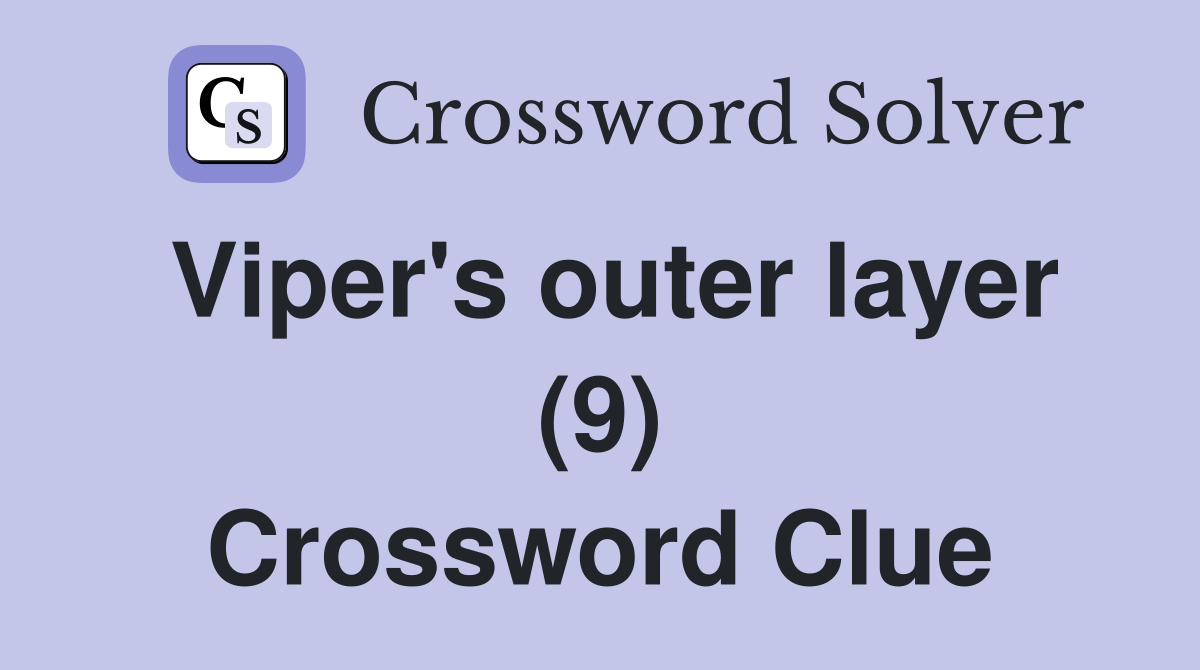 Viper's outer layer (9) Crossword Clue