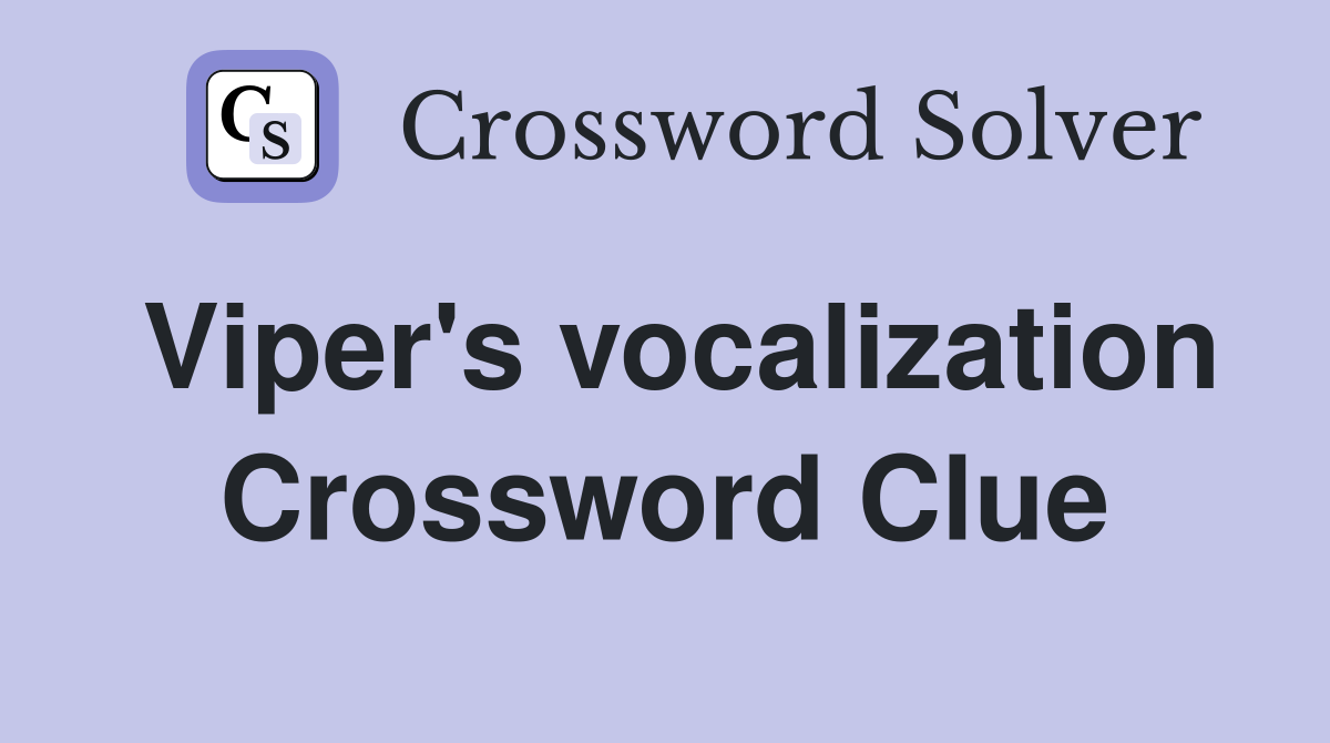 Viper's vocalization Crossword Clue