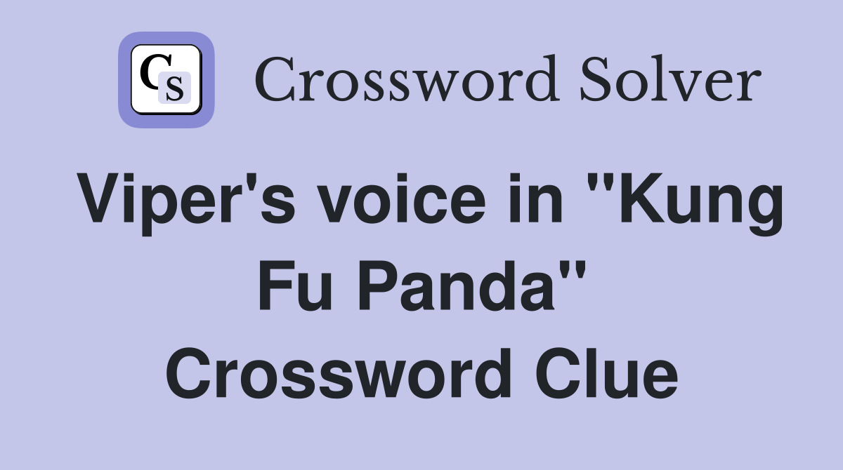Viper's voice in "Kung Fu Panda" Crossword Clue