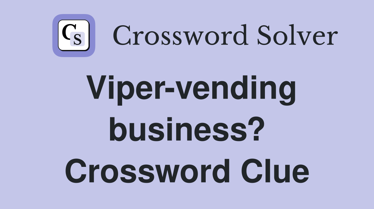 Viper-vending business? Crossword Clue