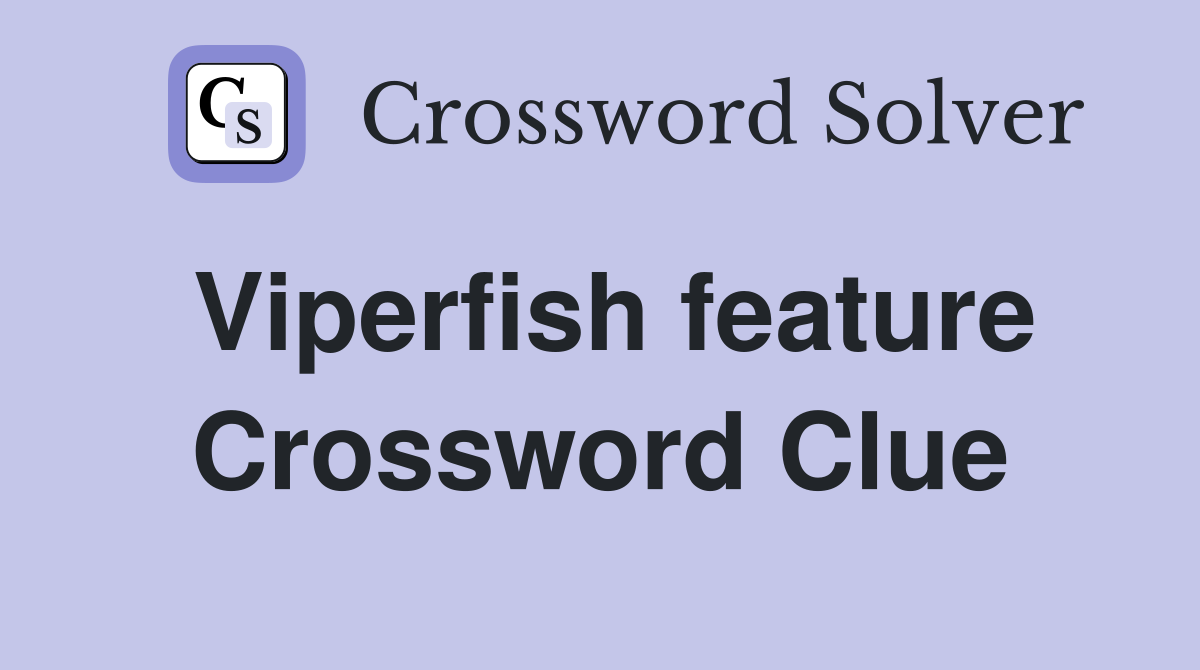 Viperfish feature Crossword Clue