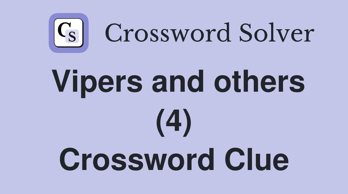 Vipers and others (4) Crossword Clue