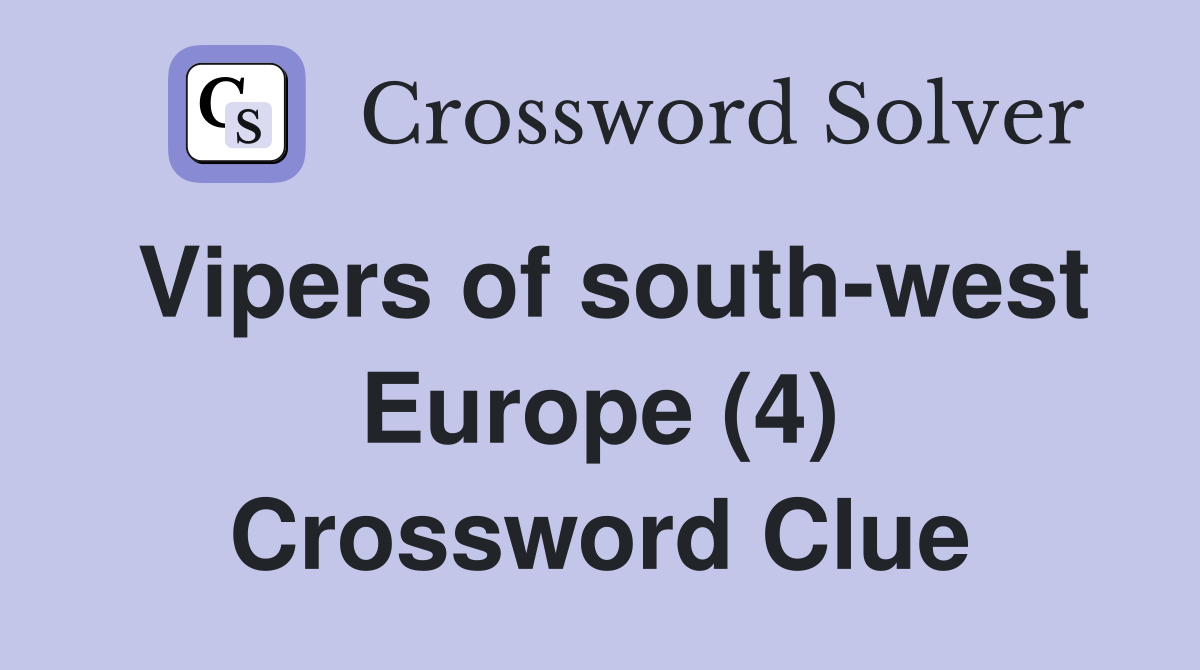 Vipers of south-west Europe (4) Crossword Clue