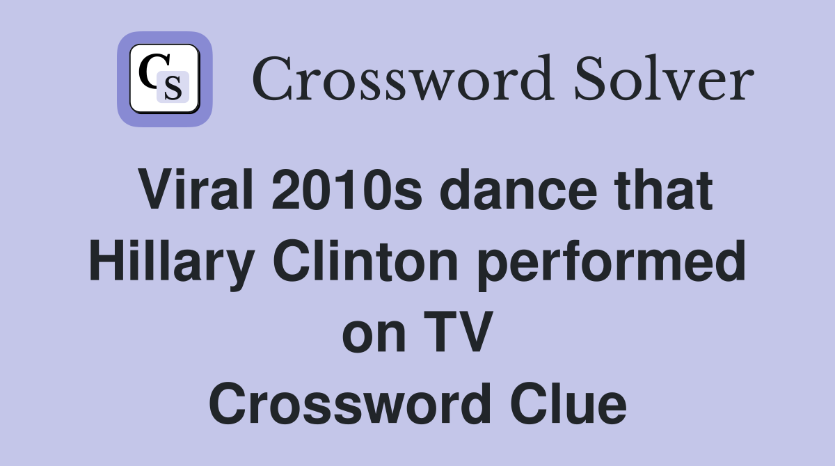 Viral 2010s dance that Hillary Clinton performed on TV Crossword Clue