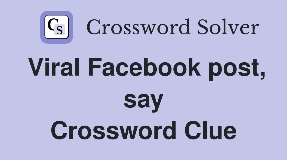 Viral Facebook post, say Crossword Clue