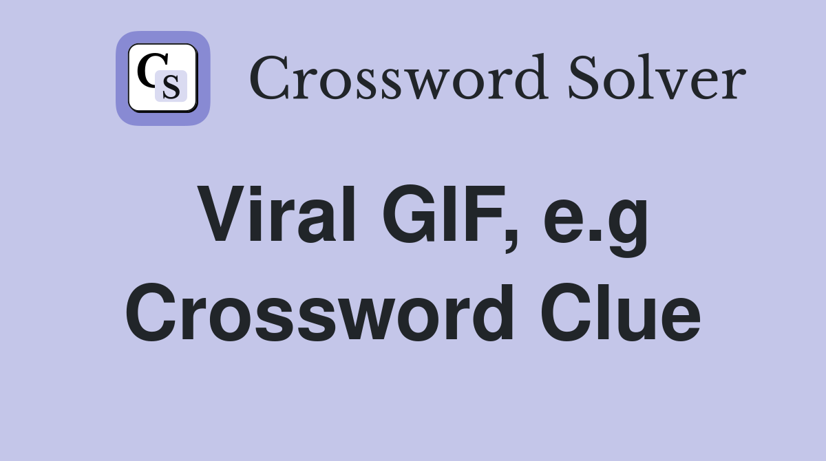 Viral GIF, e.g Crossword Clue
