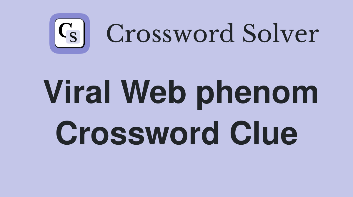Viral Web phenom Crossword Clue
