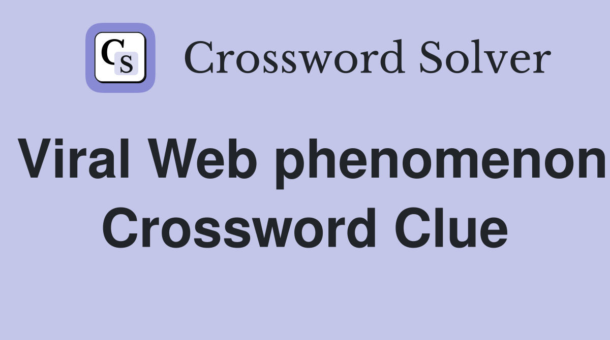 Viral Web phenomenon Crossword Clue