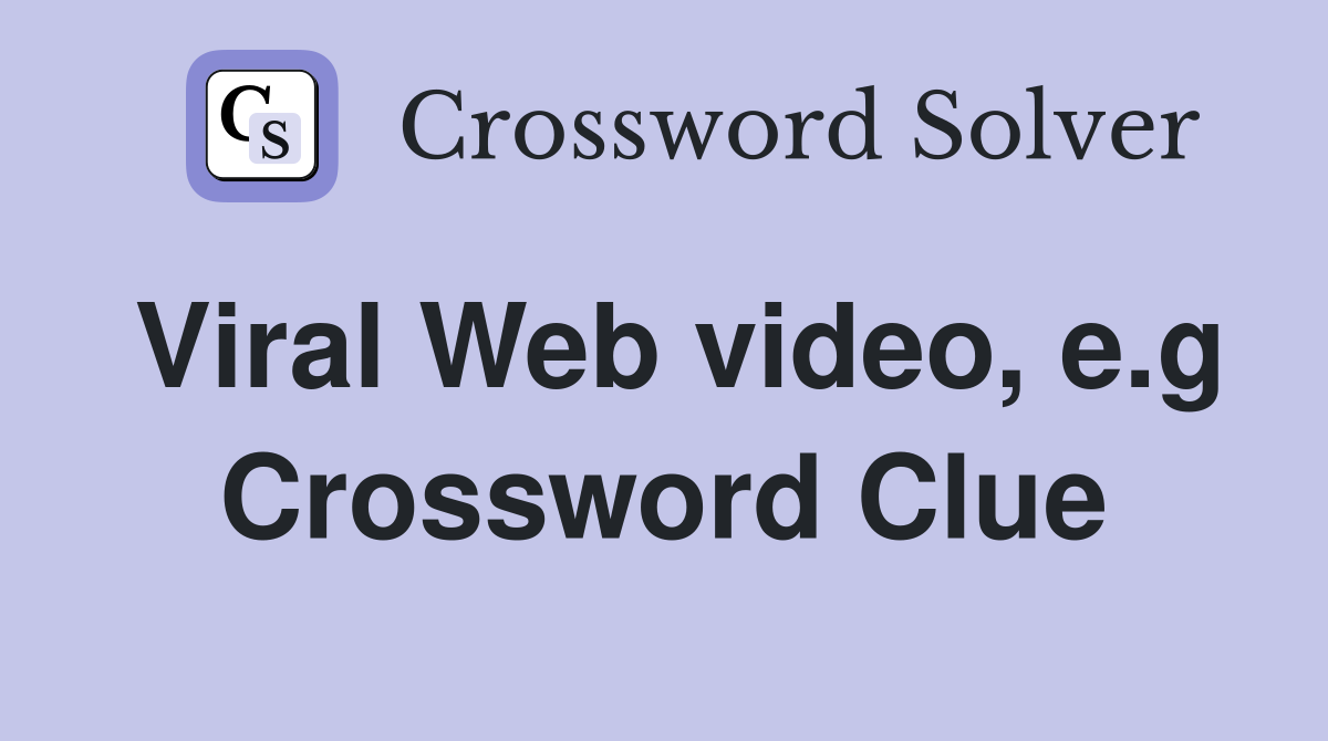 Viral Web video, e.g Crossword Clue