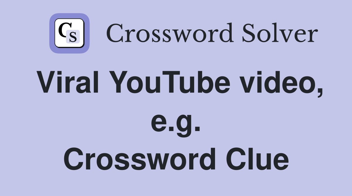 Viral YouTube video, e.g. Crossword Clue