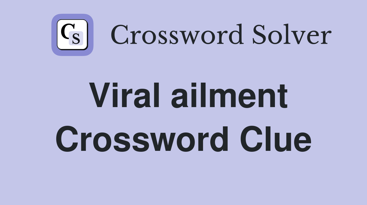 Viral ailment Crossword Clue