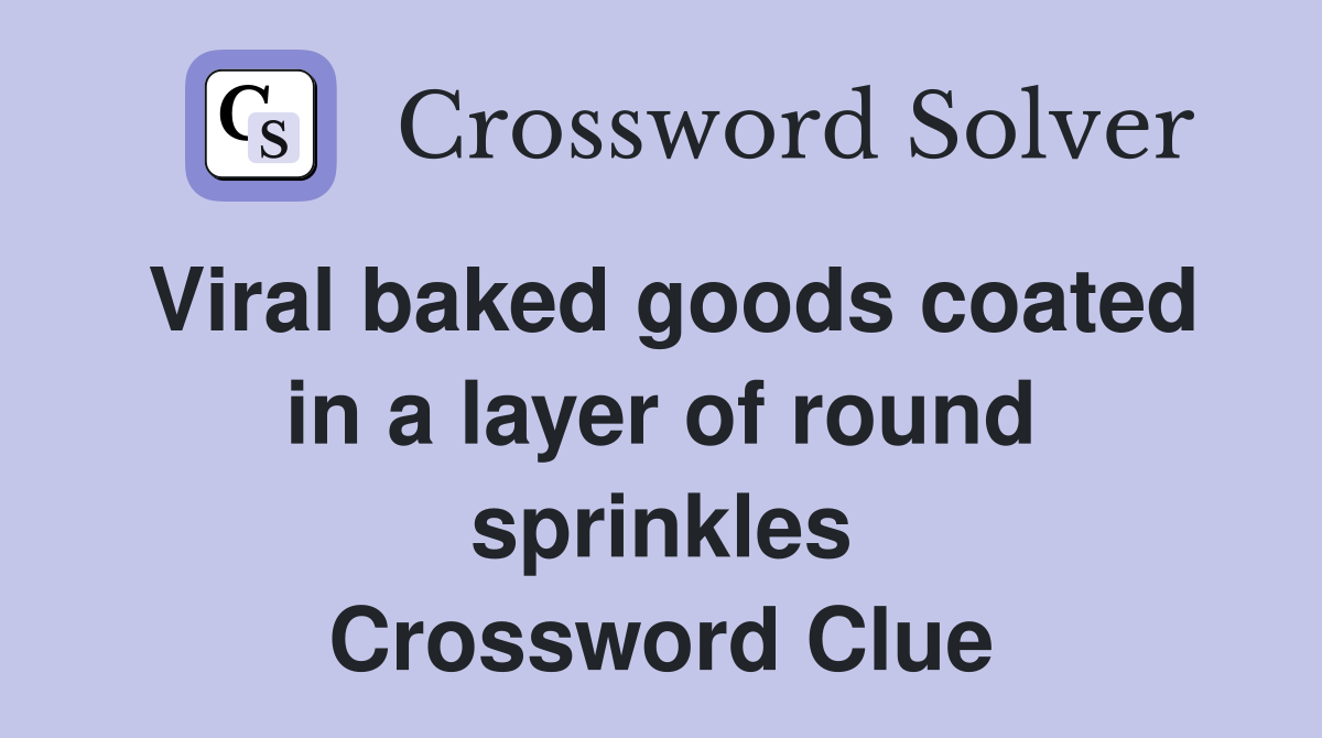 Viral baked goods coated in a layer of round sprinkles Crossword Clue
