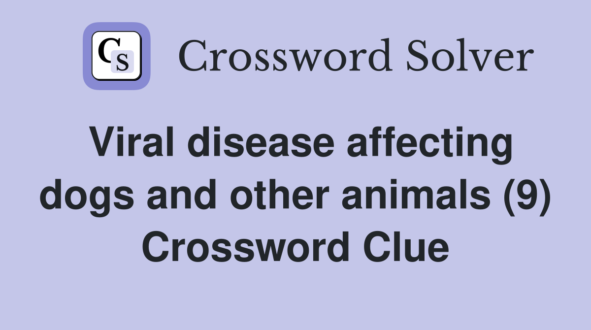 Viral disease affecting dogs and other animals (9) Crossword Clue