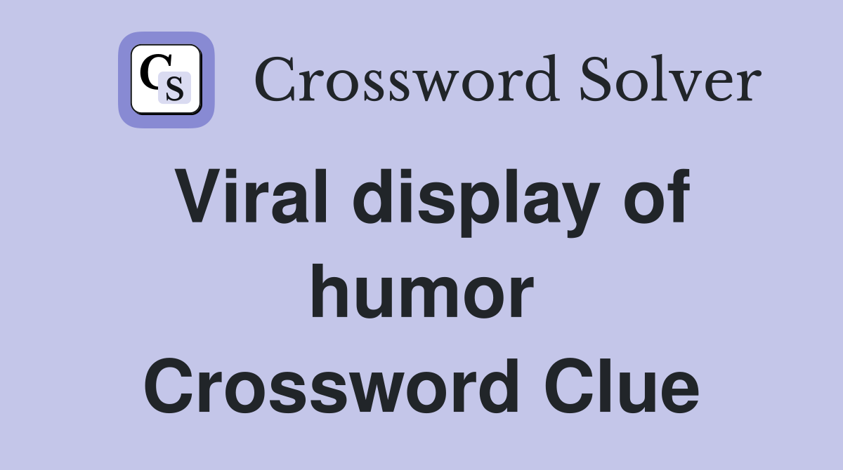 Viral display of humor Crossword Clue