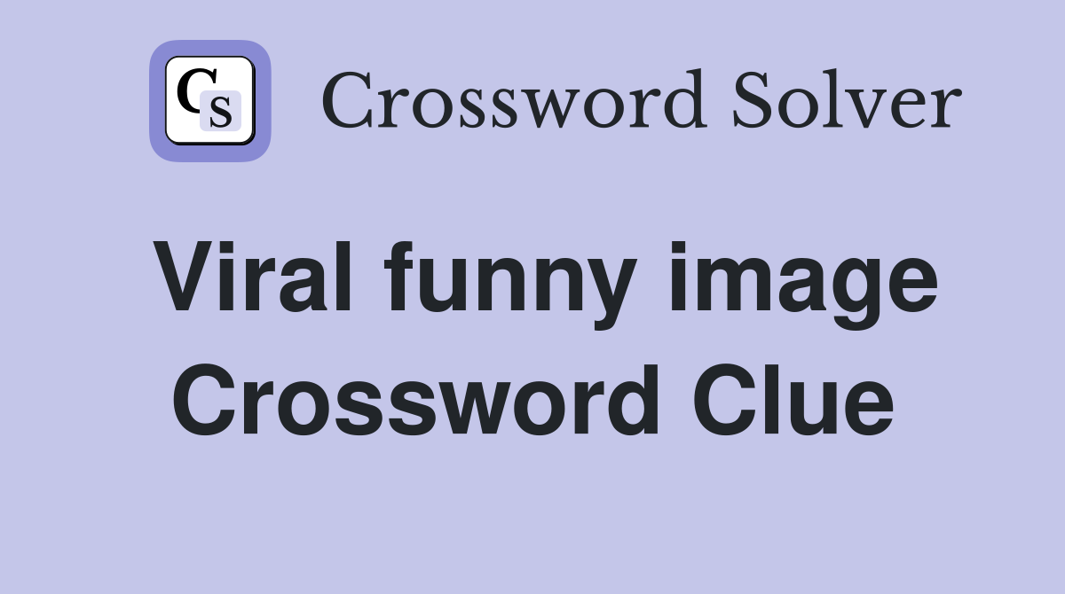 Viral funny image Crossword Clue