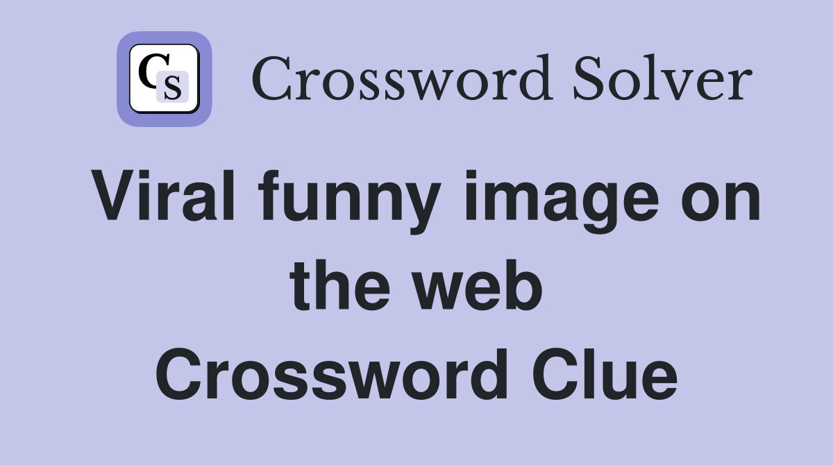 Viral funny image on the web Crossword Clue