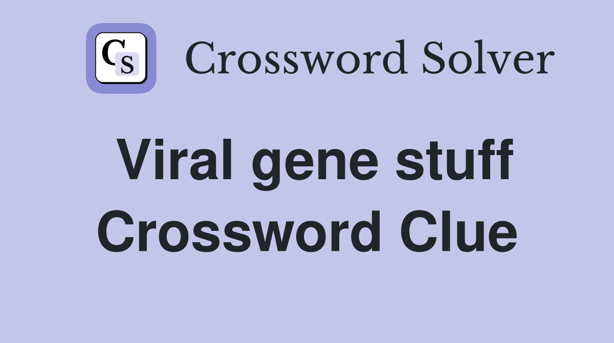 Viral gene stuff Crossword Clue