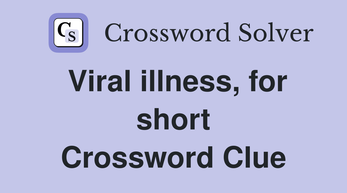 Viral illness, for short Crossword Clue