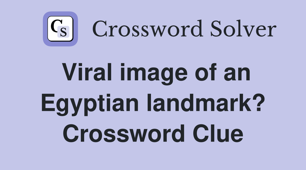 Viral image of an Egyptian landmark? Crossword Clue