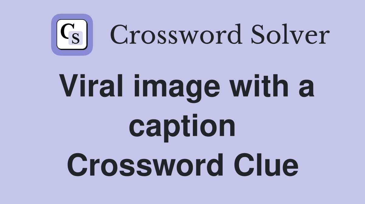 Viral image with a caption Crossword Clue