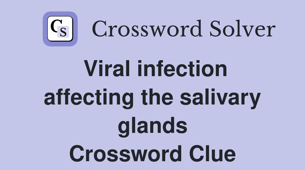 Viral infection affecting the salivary glands Crossword Clue