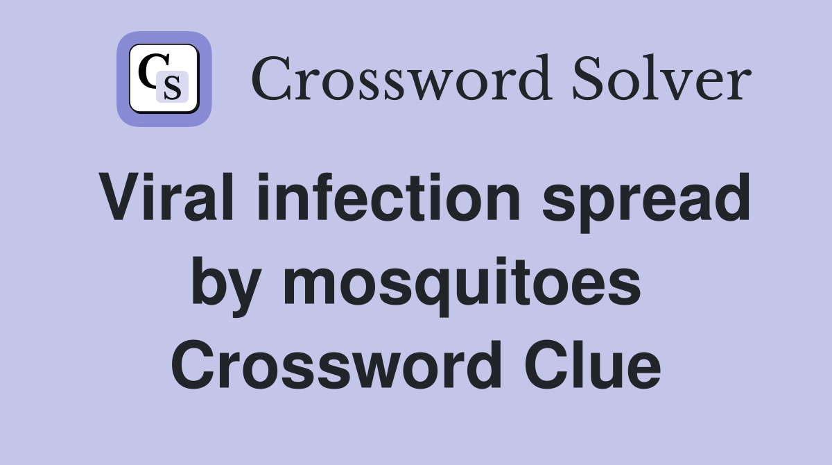 Viral infection spread by mosquitoes Crossword Clue