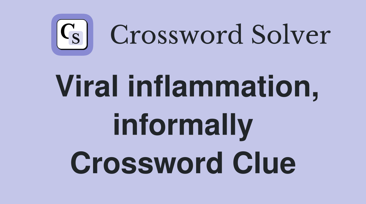 Viral inflammation, informally Crossword Clue