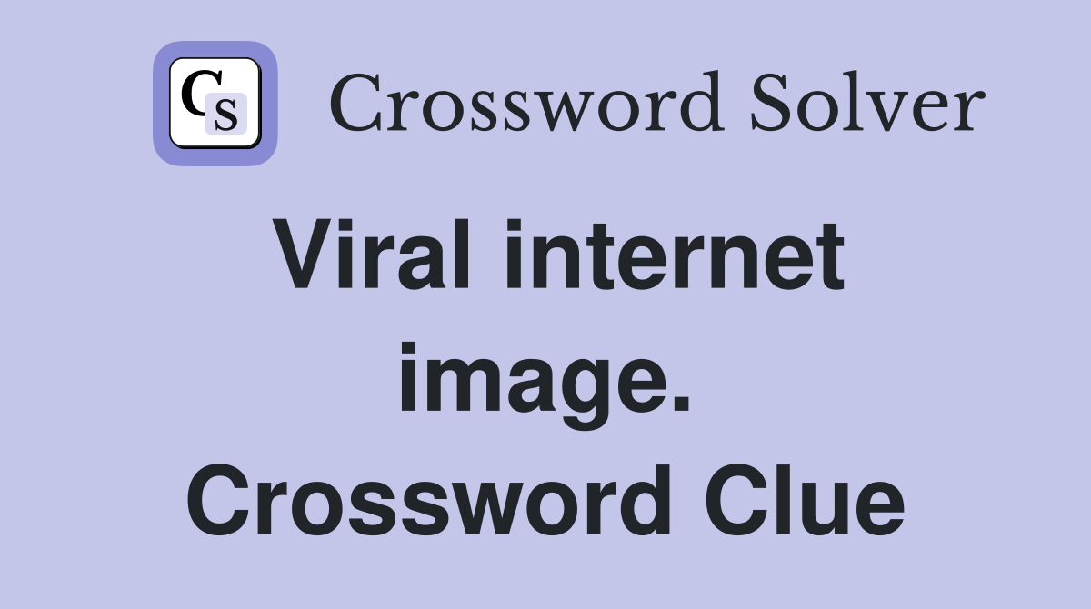Viral internet image. Crossword Clue