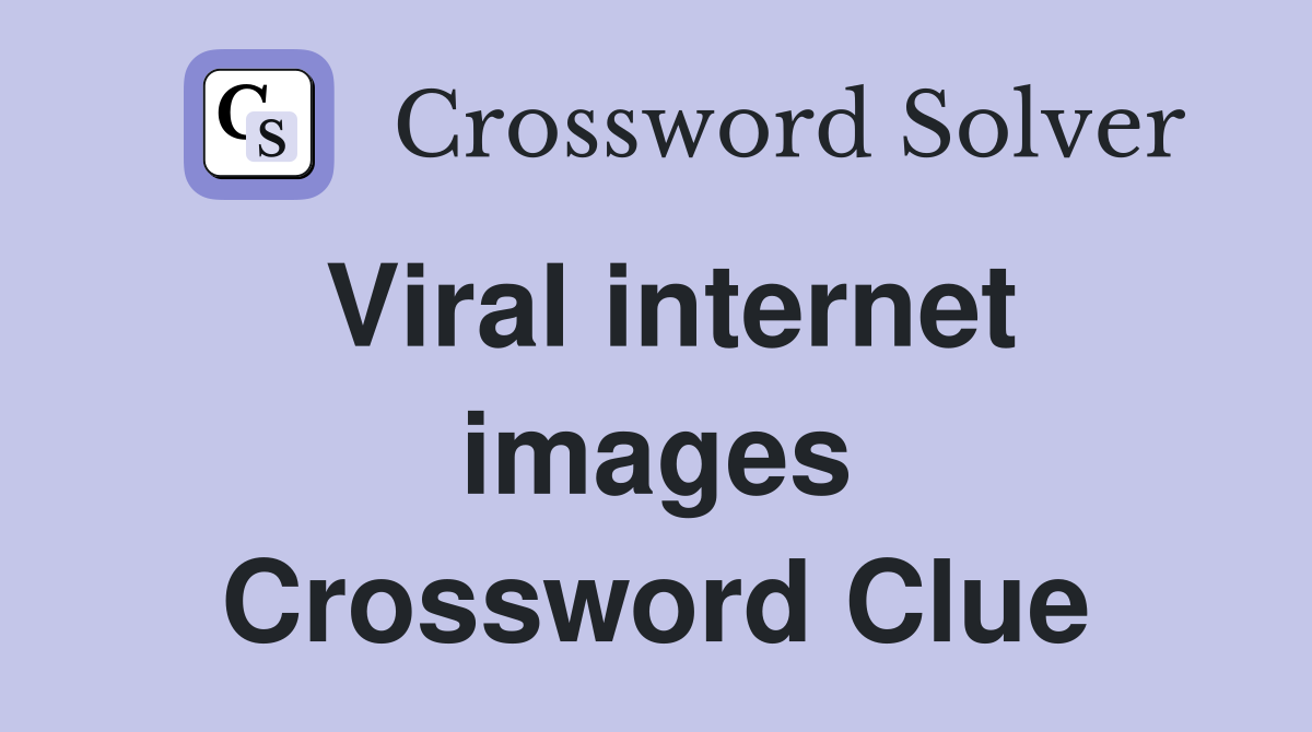 Viral internet images Crossword Clue