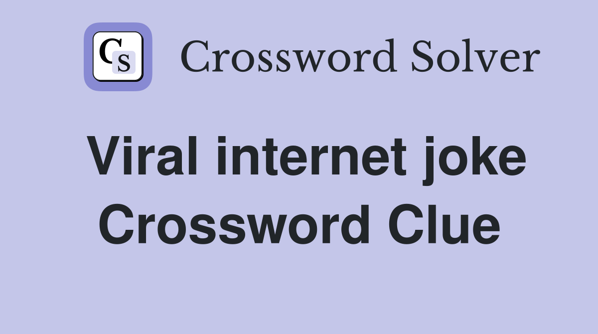Viral internet joke Crossword Clue