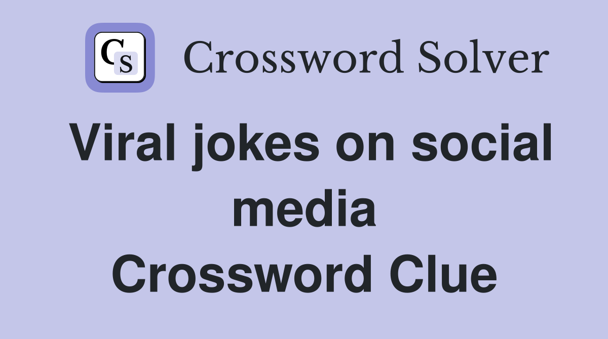 Viral jokes on social media Crossword Clue