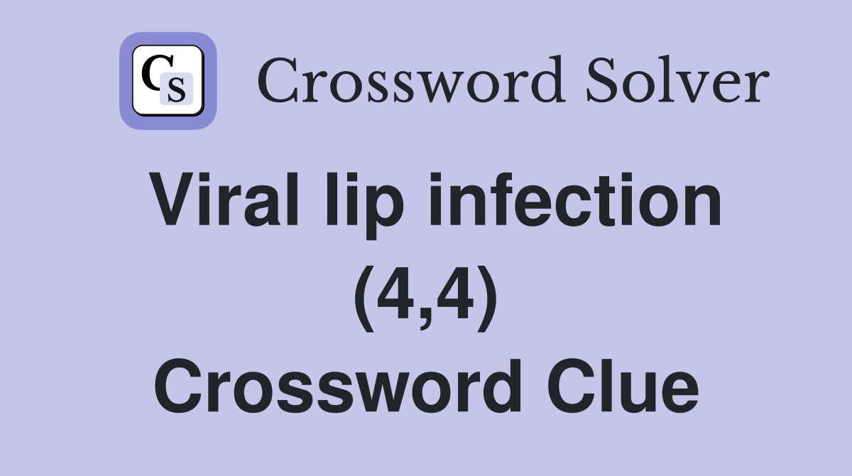Viral lip infection (4,4) Crossword Clue