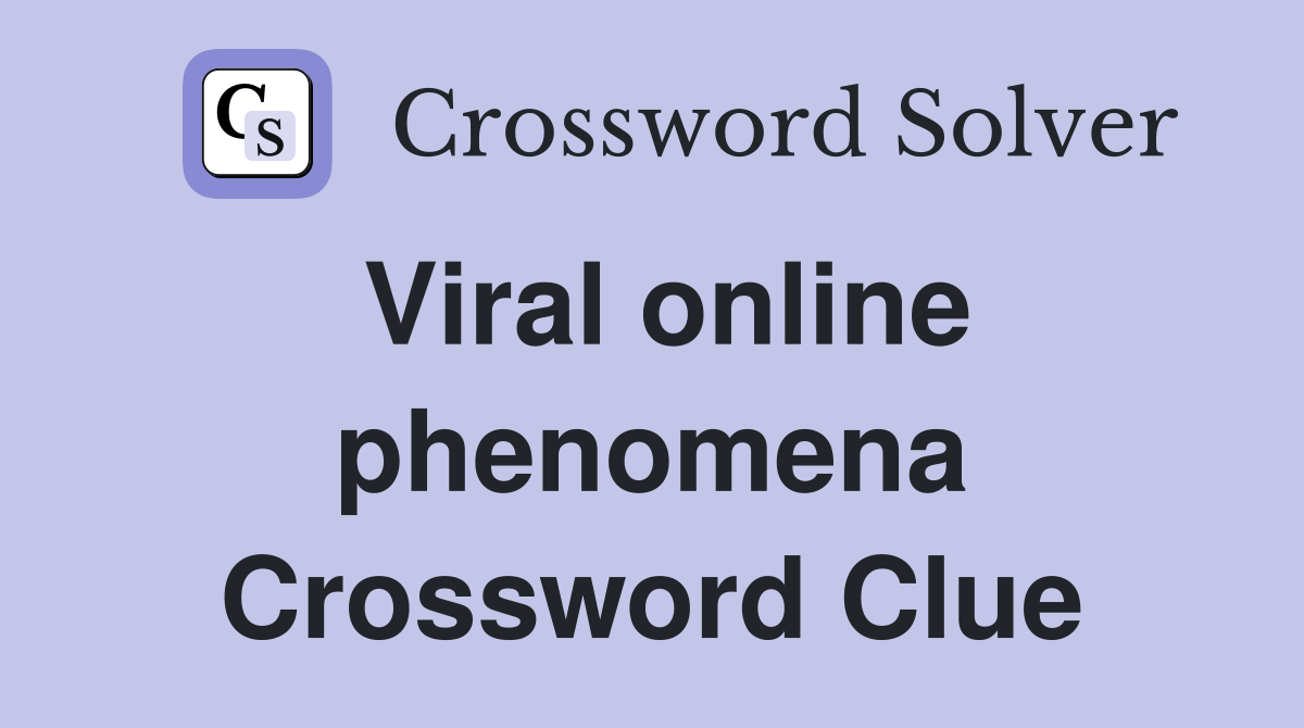 Viral online phenomena Crossword Clue