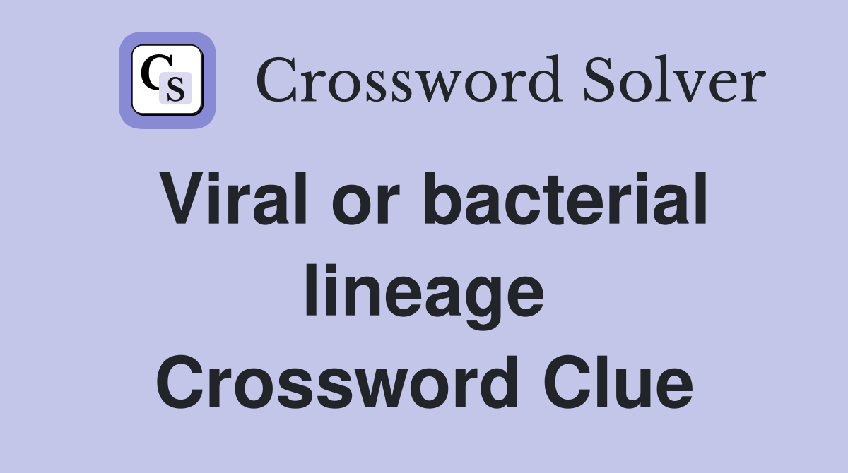 Viral or bacterial lineage Crossword Clue