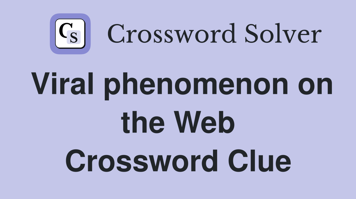 Viral phenomenon on the Web Crossword Clue