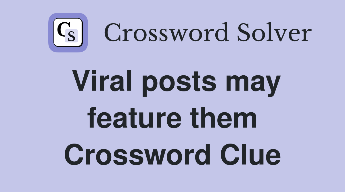 Viral posts may feature them Crossword Clue