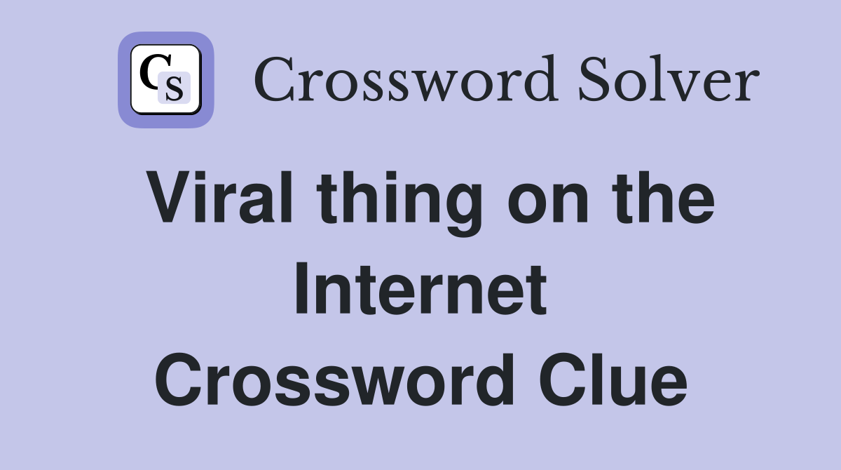 Viral thing on the Internet Crossword Clue