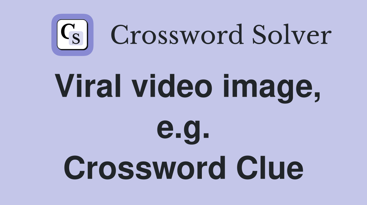 Viral video image, e.g. Crossword Clue