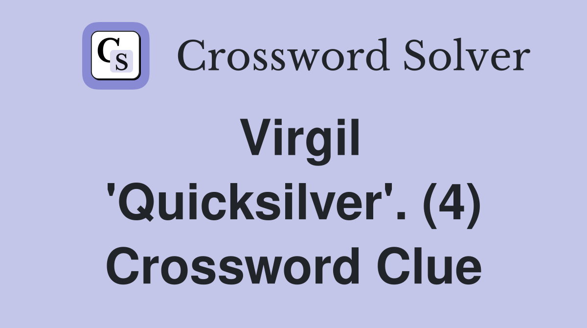 Virgil 'Quicksilver'. (4) Crossword Clue