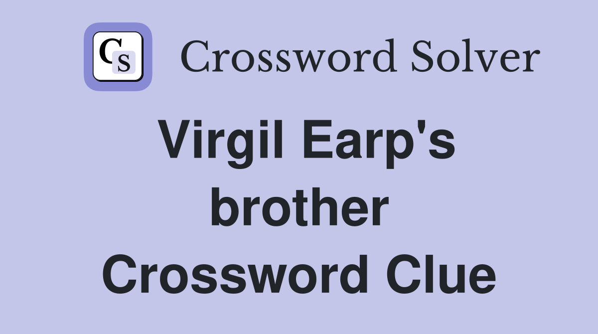 Virgil Earp's brother Crossword Clue