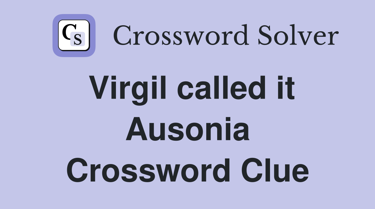 Virgil called it Ausonia Crossword Clue