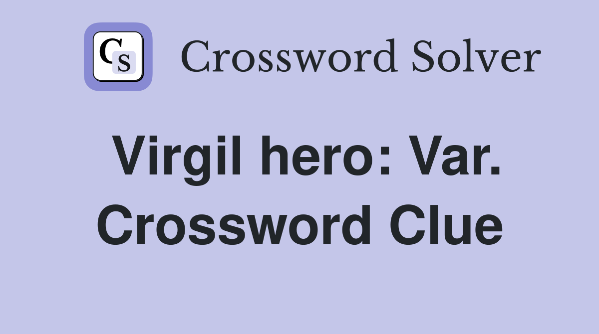 Virgil hero: Var. Crossword Clue
