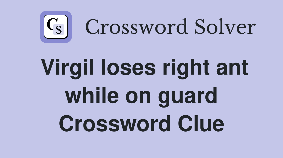 Virgil loses right ant while on guard Crossword Clue
