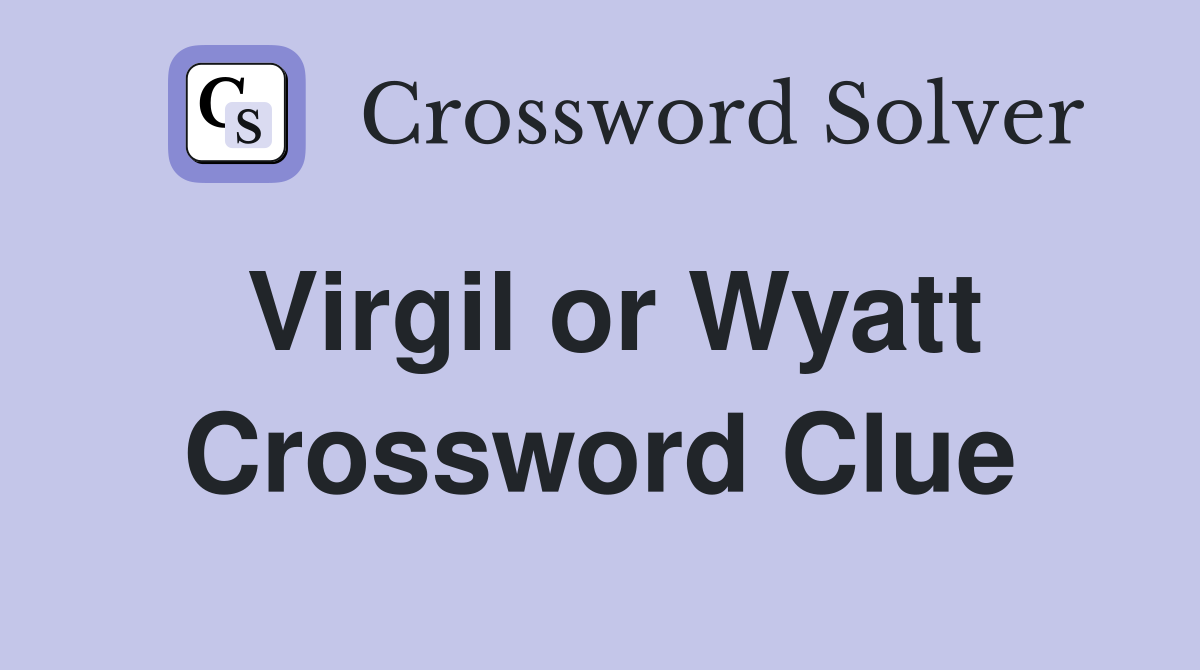 Virgil or Wyatt Crossword Clue