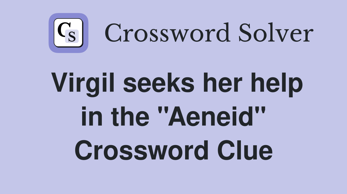 Virgil seeks her help in the ''Aeneid'' Crossword Clue
