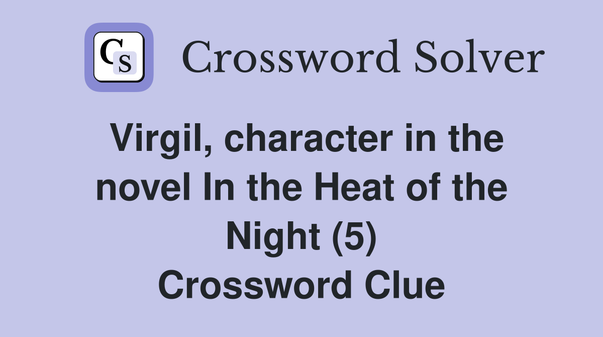 Virgil, character in the novel In the Heat of the Night (5) Crossword Clue