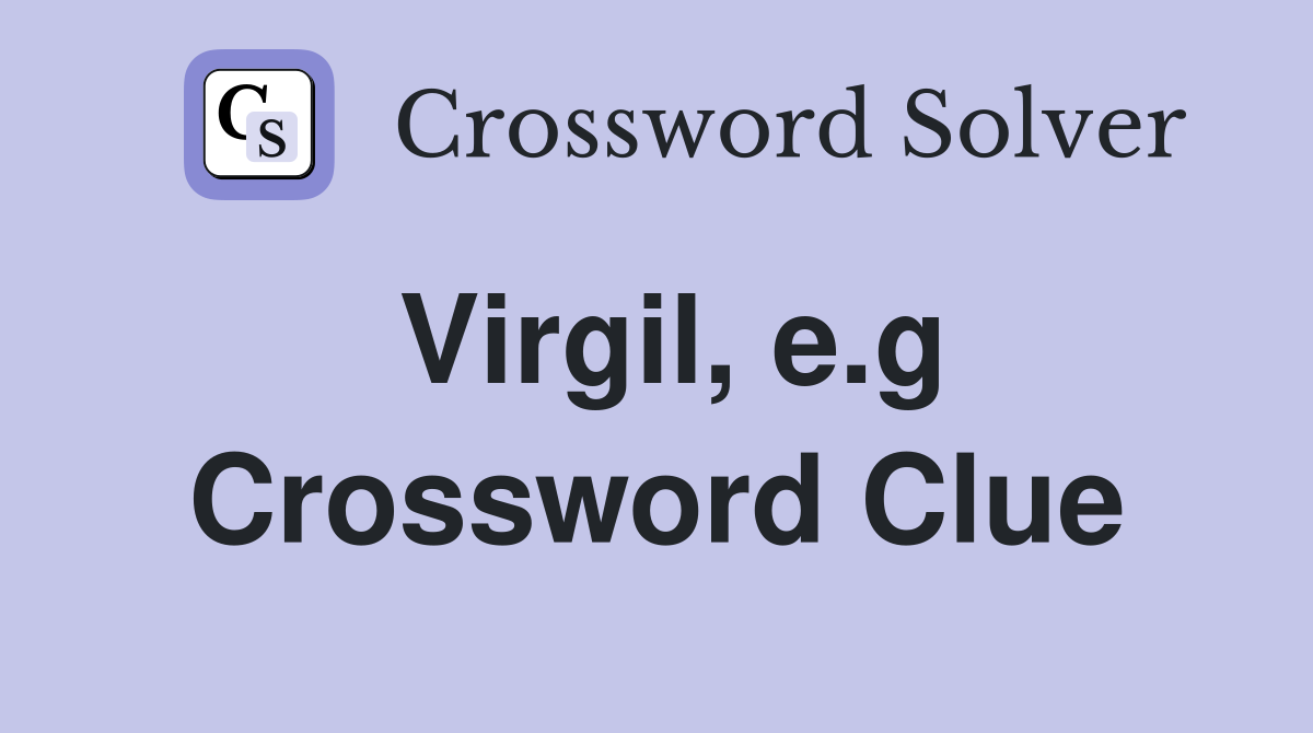 Virgil, e.g Crossword Clue