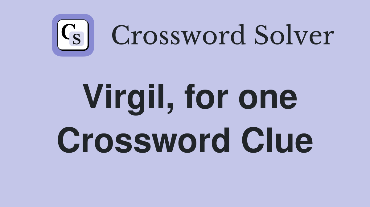 Virgil, for one Crossword Clue