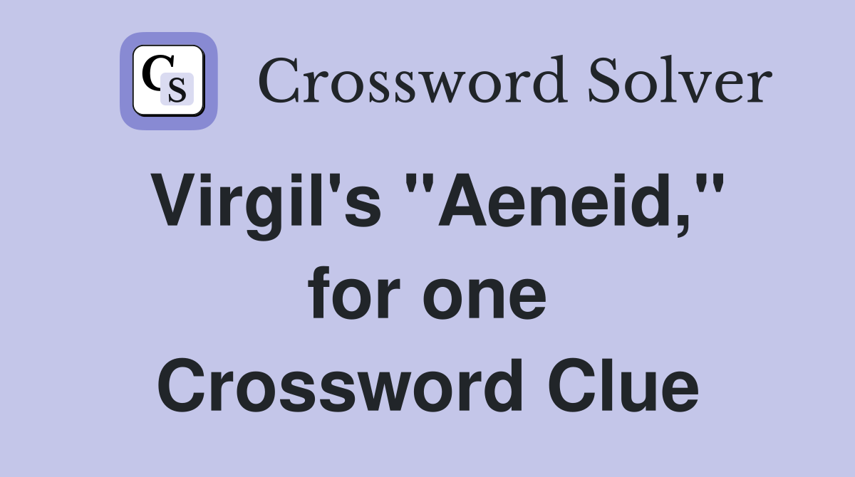 Virgil's "Aeneid," for one Crossword Clue