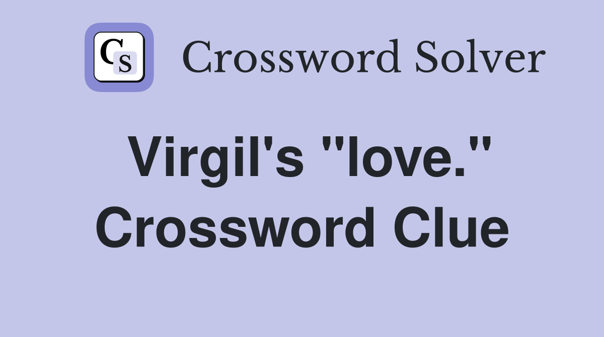 Virgil's "love." Crossword Clue
